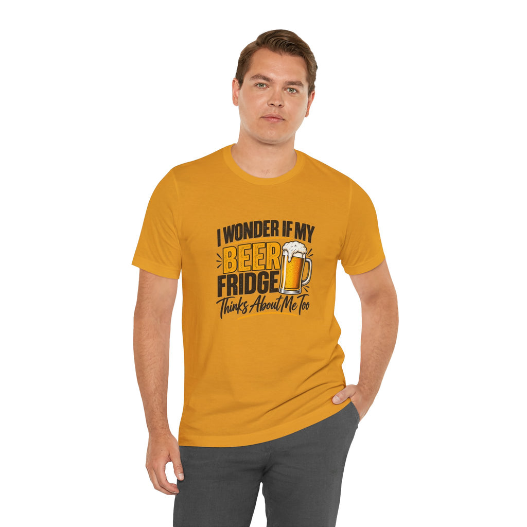 Beer Fridge Funny Graphic Tee – "I Wonder If My Beer Fridge Thinks About Me Too"