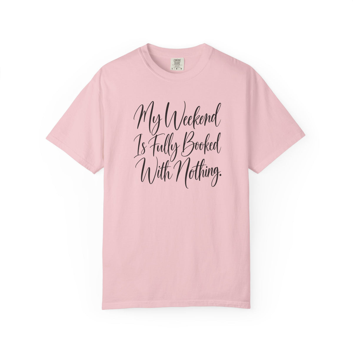 My Weekend Is Fully Booked With Nothing T-Shirt