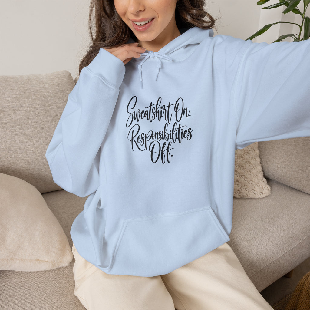 Hoodie - "Sweatshirt On, Responsibilities Off" Cozy Script Pullover